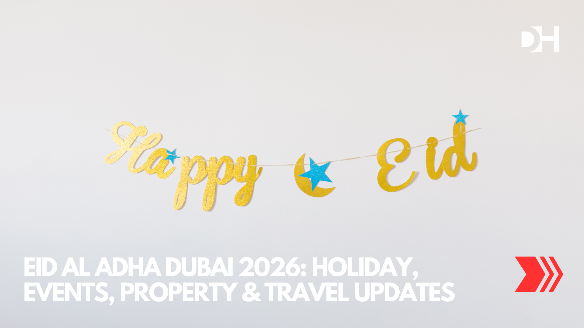 Eid Al Adha Dubai 2026 Holiday, Events, Property & Travel Updates