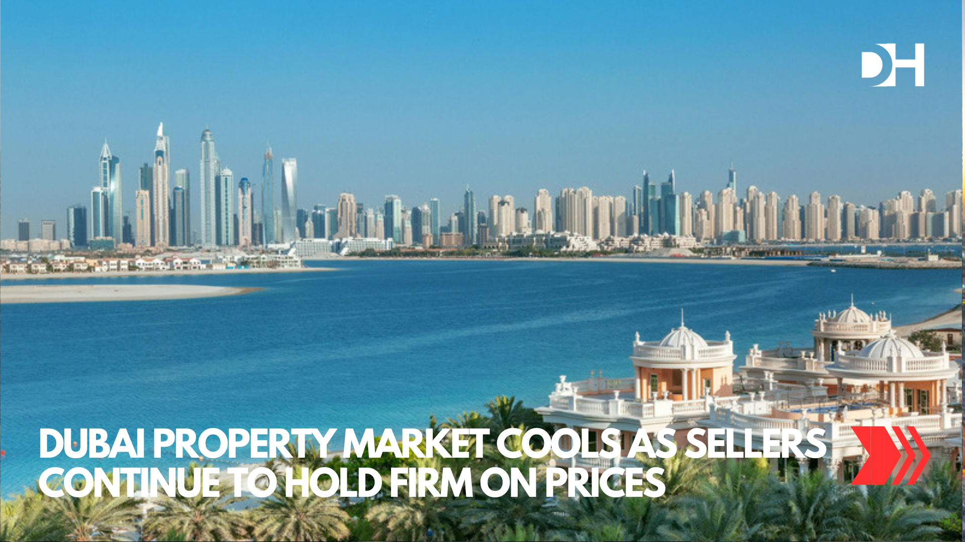 Dubai Property Market Cools as Sellers Continue to Hold Firm on Prices