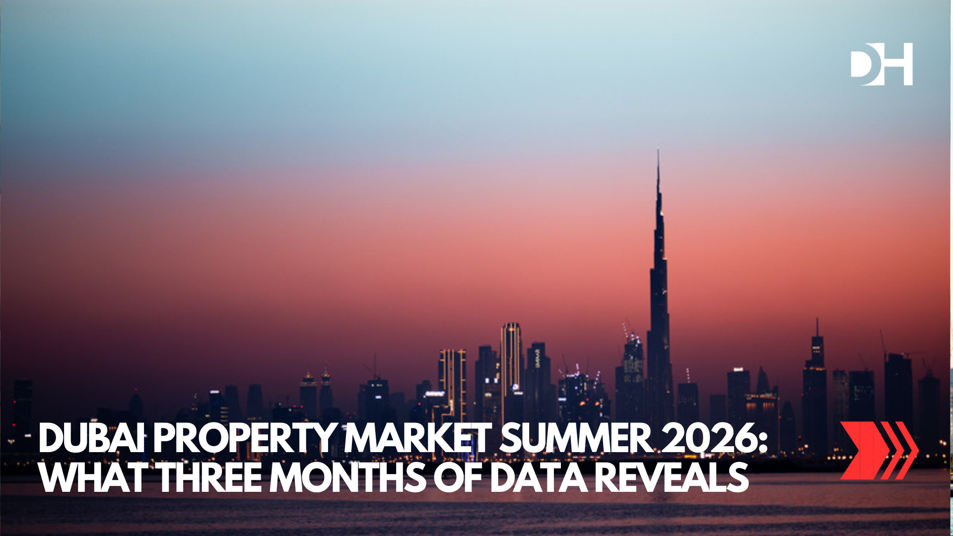 Dubai Property Market Summer 2026 What Three Months of Data Reveals