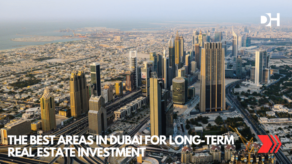 The Best Areas in Dubai for Long-Term Real Estate Investment