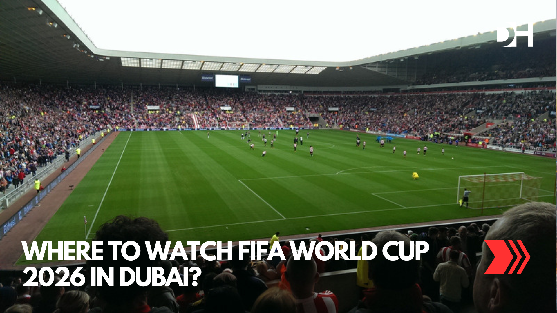 Where to Watch FIFA World Cup 2026 in Dubai?