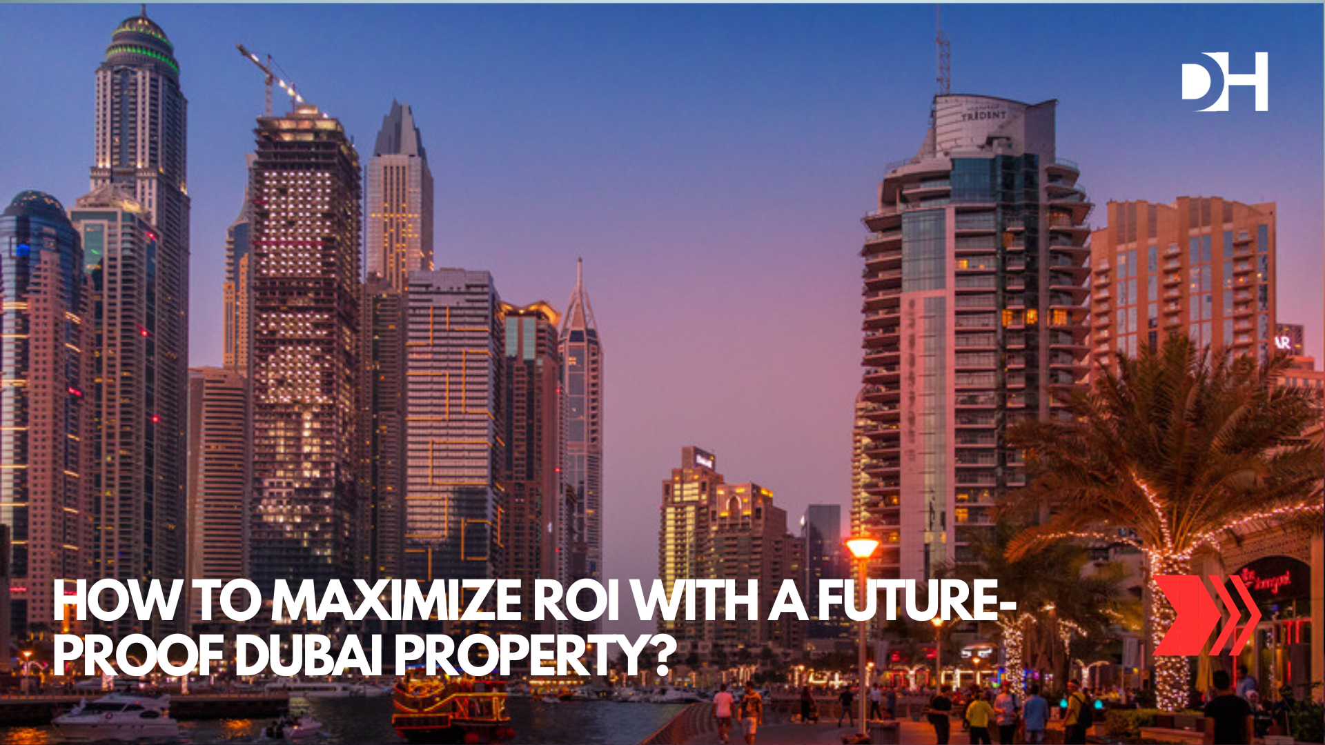 How to Maximize ROI with a Future-Proof Dubai Property?