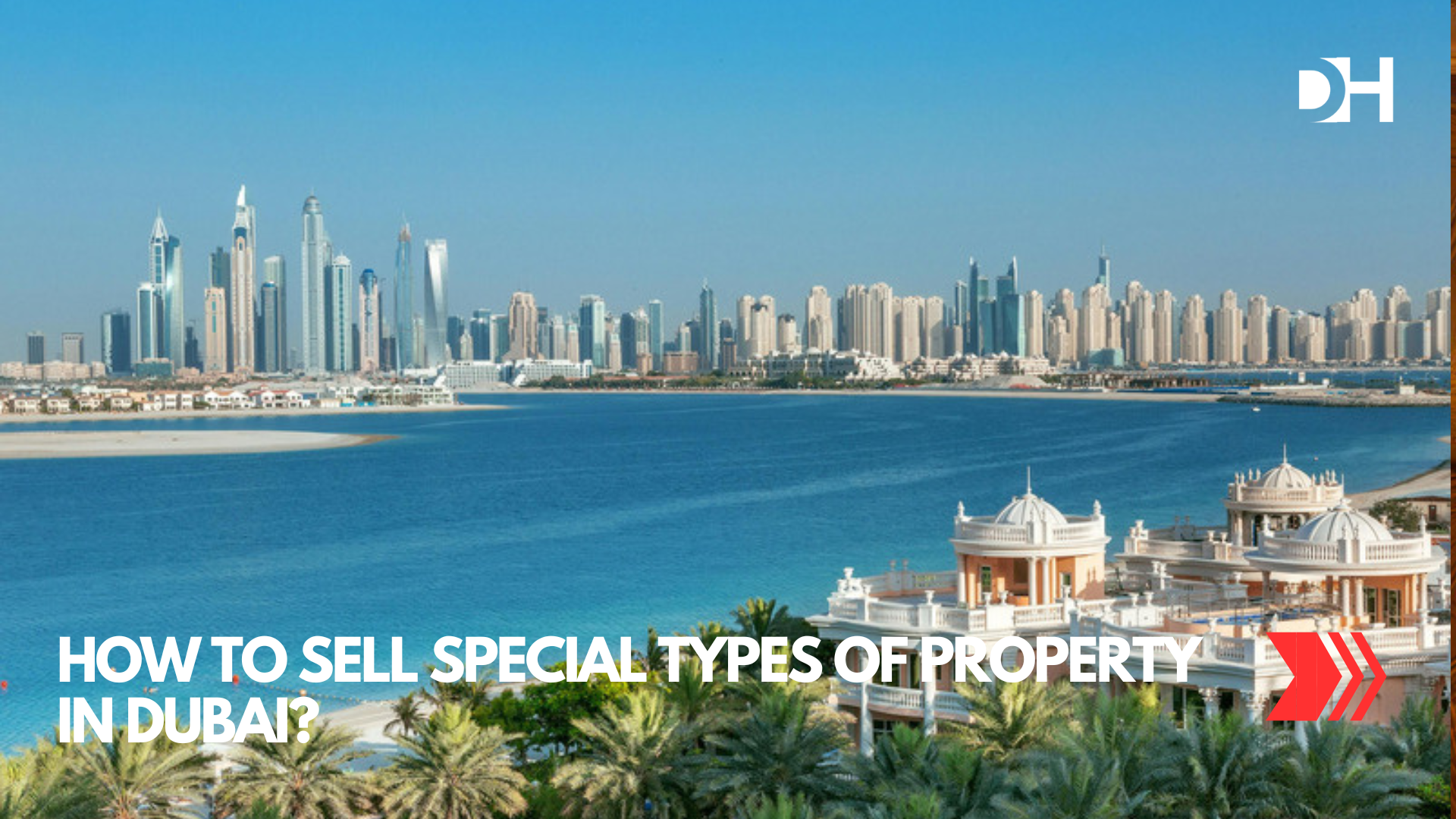 How to Sell Special Types of Property in Dubai?