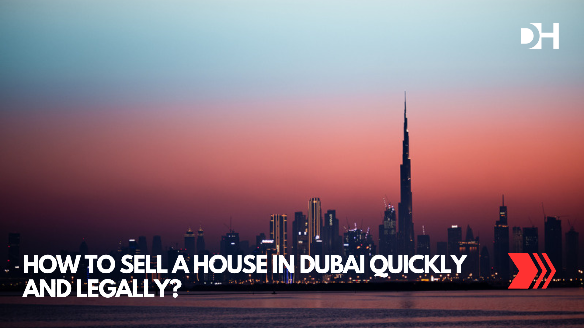 How to Sell a House in Dubai Quickly and Legally?