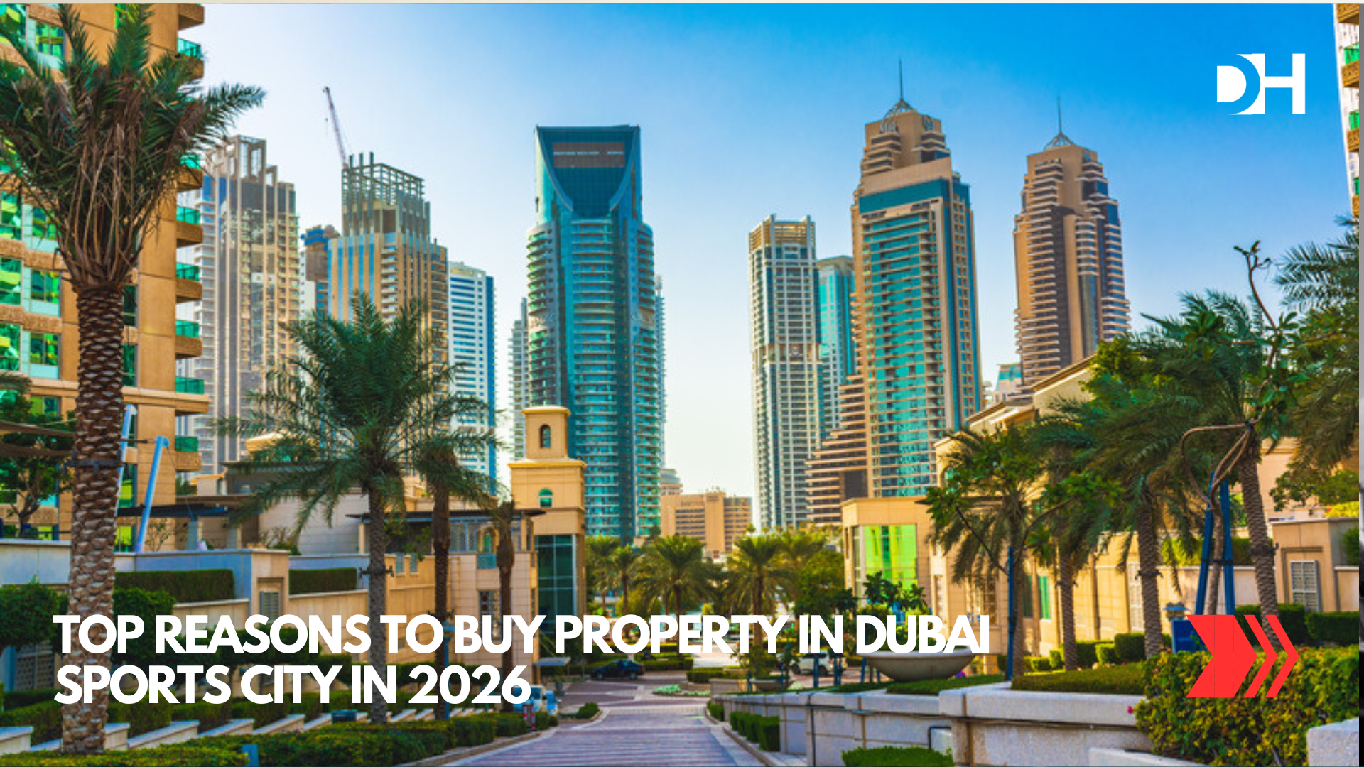 Top Reasons to Buy Property in Dubai Sports City in 2026