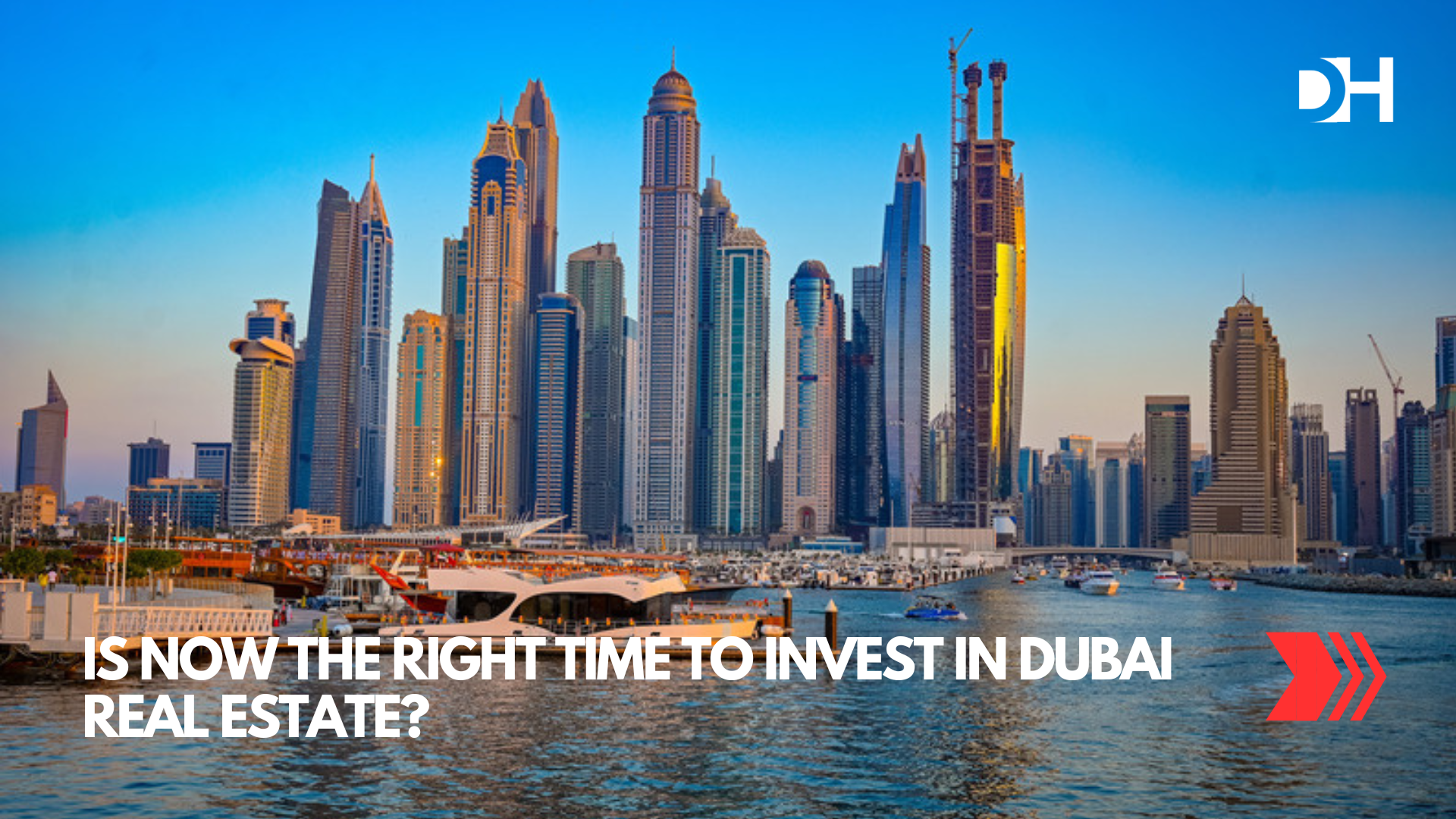 Is Now the Right Time to Invest in Dubai Real Estate?