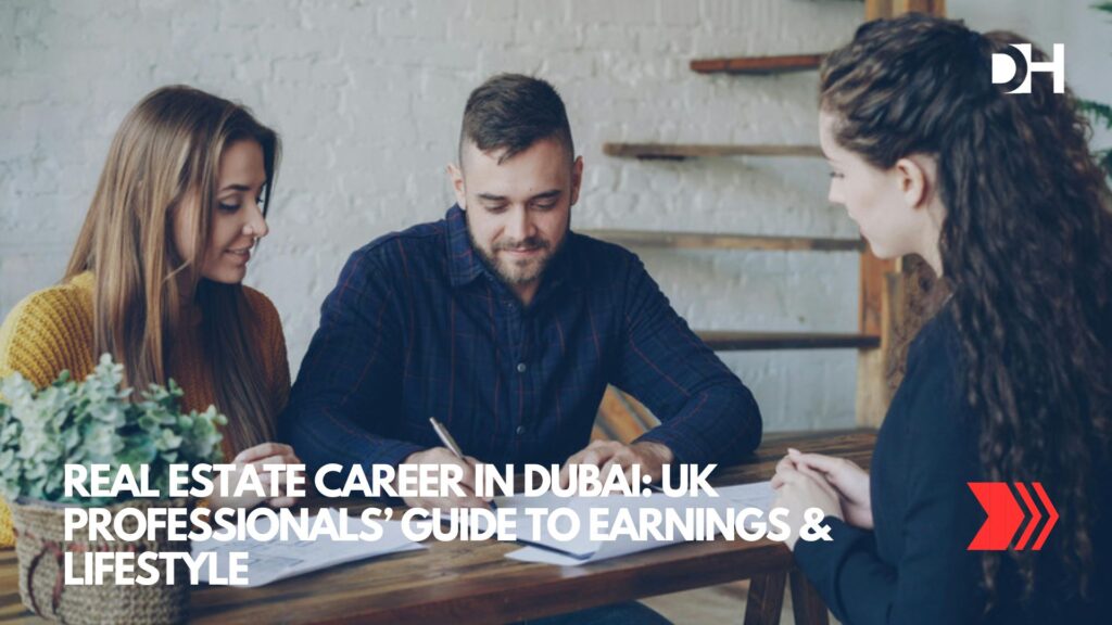 Real Estate Career in Dubai UK Professionals’ Guide to Earnings & Lifestyle