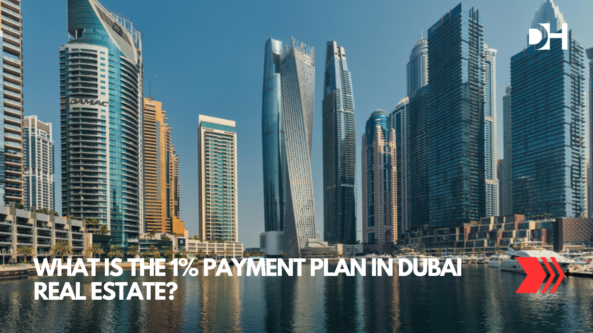 What Is the 1% Payment Plan in Dubai Real Estate?