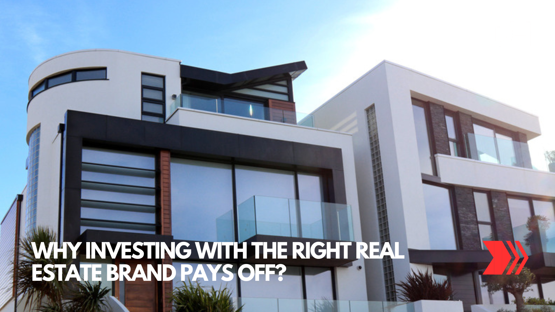 Why Investing With the Right Real Estate Brand Pays Off