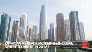 Off-Plan vs Ready Properties in Dubai: Where to Invest in 2026?