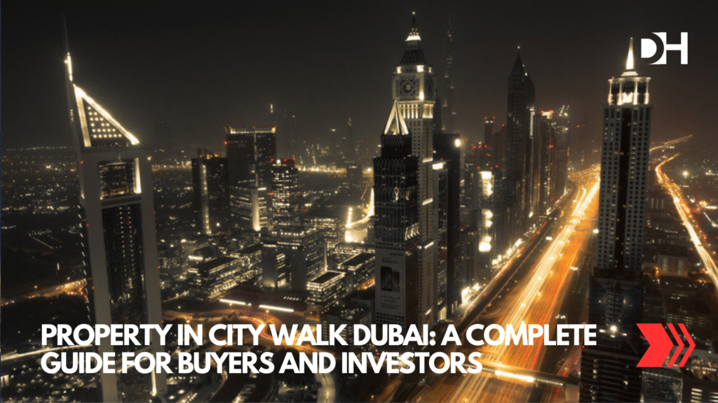 Property in City Walk Dubai A Complete Guide for Buyers and Investors