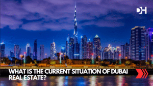 What Is the Current Situation of Dubai Real Estate?